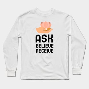 Ask Believe Receive Long Sleeve T-Shirt